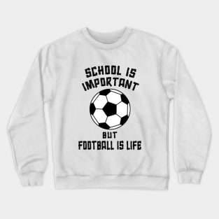 School is Important but Football is Life X Crewneck Sweatshirt